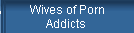 Wives of Porn 
 Addicts